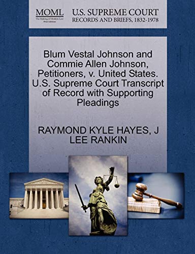 Blum Vestal Johnson and Commie Allen Johnson, Petitioners, v. United States. U.S. Supreme Court Transcript of Record with Supporting Pleadings (9781270444947) by HAYES, RAYMOND KYLE; RANKIN, J LEE
