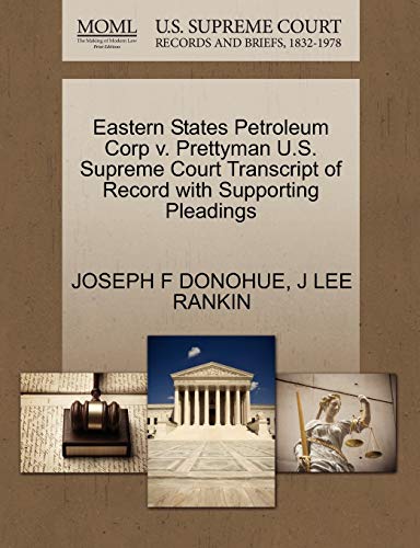 Eastern States Petroleum Corp v. Prettyman U.S. Supreme Court Transcript of Record with Supporting Pleadings (9781270445555) by DONOHUE, JOSEPH F; RANKIN, J LEE