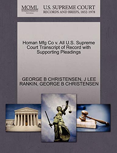 Homan Mfg Co v. All U.S. Supreme Court Transcript of Record with Supporting Pleadings (9781270446941) by CHRISTENSEN, GEORGE B; RANKIN, J LEE