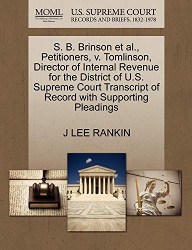 S. B. Brinson et al., Petitioners, v. Tomlinson, Director of Internal Revenue for the District of U.S. Supreme Court Transcript of Record with Supporting Pleadings (9781270447269) by RANKIN, J LEE