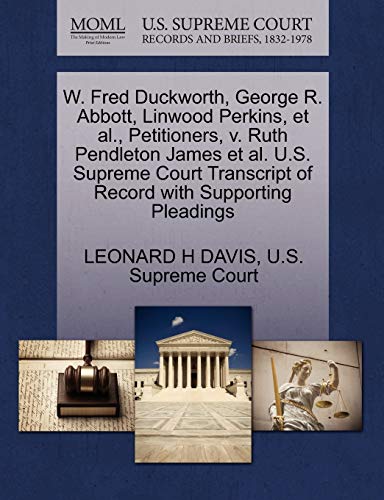 9781270448884: W. Fred Duckworth, George R. Abbott, Linwood Perkins, et al., Petitioners, v. Ruth Pendleton James et al. U.S. Supreme Court Transcript of Record with Supporting Pleadings