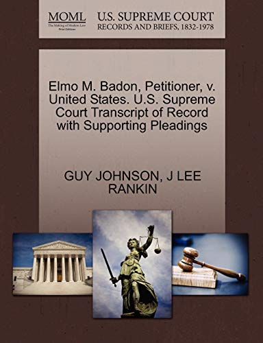 Elmo M. Badon, Petitioner, V. United States. U.S. Supreme Court Transcript of Record with Supporting Pleadings (9781270449089) by Johnson, Guy; Rankin, J Lee
