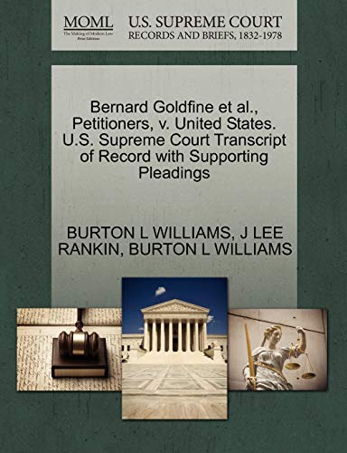 Bernard Goldfine et al., Petitioners, v. United States. U.S. Supreme Court Transcript of Record with Supporting Pleadings (9781270449393) by WILLIAMS, BURTON L; RANKIN, J LEE