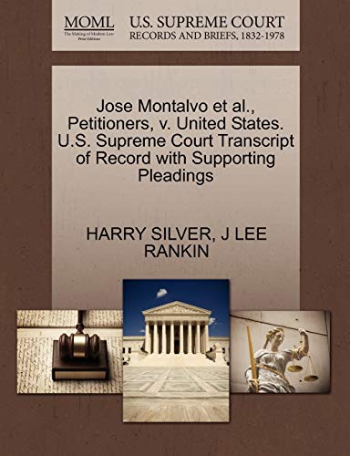 Jose Montalvo et al., Petitioners, v. United States. U.S. Supreme Court Transcript of Record with Supporting Pleadings (9781270451006) by SILVER, HARRY; RANKIN, J LEE