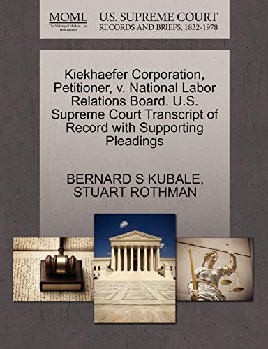 9781270452041: Kiekhaefer Corporation, Petitioner, v. National Labor Relations Board. U.S. Supreme Court Transcript of Record with Supporting Pleadings