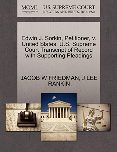 Edwin J. Sorkin, Petitioner, v. United States. U.S. Supreme Court Transcript of Record with Supporting Pleadings (9781270452836) by FRIEDMAN, JACOB W; RANKIN, J LEE