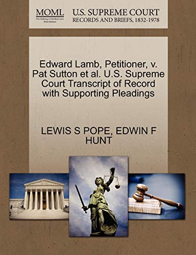 Edward Lamb, Petitioner, v. Pat Sutton et al. U.S. Supreme Court Transcript of Record with Supporting Pleadings (9781270453413) by POPE, LEWIS S; HUNT, EDWIN F