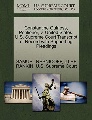 Constantine Guiness, Petitioner, v. United States. U.S. Supreme Court Transcript of Record with Supporting Pleadings (9781270453925) by RESNICOFF, SAMUEL; RANKIN, J LEE