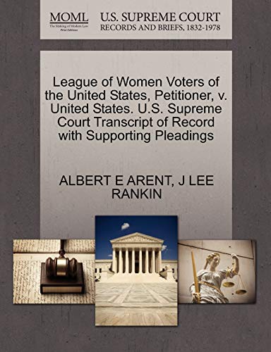 League of Women Voters of the United States, Petitioner, V. United States. U.S. Supreme Court Transcript of Record with Supporting Pleadings (9781270455271) by Arent, Albert E; Rankin, J Lee