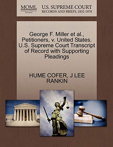 George F. Miller et al., Petitioners, v. United States. U.S. Supreme Court Transcript of Record with Supporting Pleadings (9781270456964) by COFER, HUME; RANKIN, J LEE