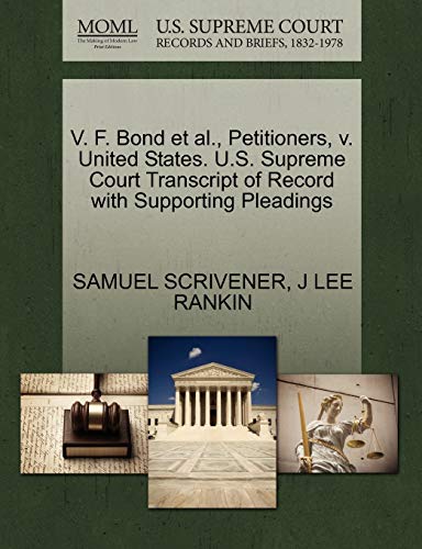 V. F. Bond et al., Petitioners, v. United States. U.S. Supreme Court Transcript of Record with Supporting Pleadings (9781270457022) by SCRIVENER, SAMUEL; RANKIN, J LEE