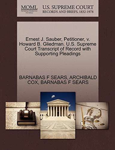 Ernest J. Sauber, Petitioner, v. Howard B. Gliedman. U.S. Supreme Court Transcript of Record with Supporting Pleadings (9781270460626) by SEARS, BARNABAS F; COX, ARCHIBALD