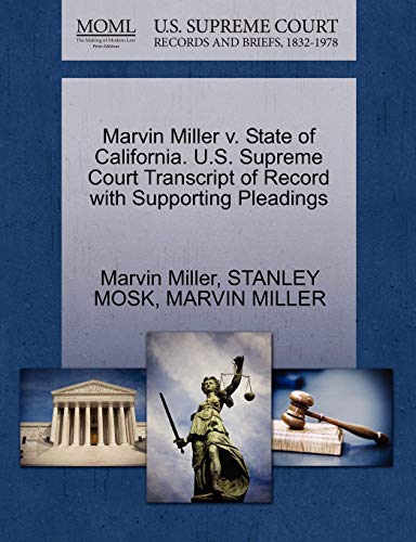 Marvin Miller v. State of California. U.S. Supreme Court Transcript of Record with Supporting Pleadings (9781270460749) by Miller, Marvin; MOSK, STANLEY; MILLER, MARVIN