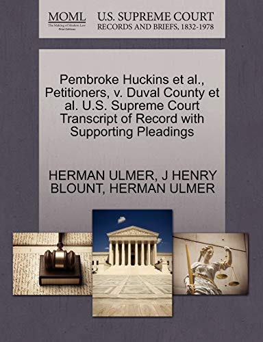 9781270461708: Pembroke Huckins et al., Petitioners, v. Duval County et al. U.S. Supreme Court Transcript of Record with Supporting Pleadings