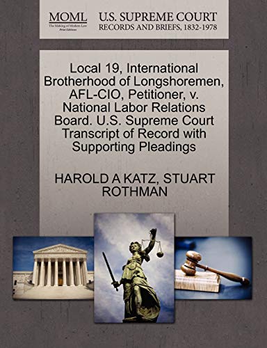Stock image for Local 19, International Brotherhood of Longshoremen, AFL-CIO, Petitioner, V. National Labor Relations Board. U.S. Supreme Court Transcript of Record with Supporting Pleadings for sale by Lucky's Textbooks