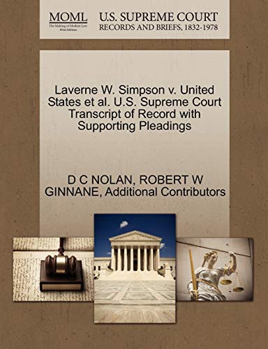 Laverne W. Simpson v. United States et al. U.S. Supreme Court Transcript of Record with Supporting Pleadings (9781270464297) by NOLAN, D C; GINNANE, ROBERT W; Additional Contributors