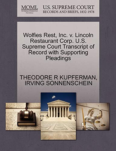 Wolfies Rest, Inc. v. Lincoln Restaurant Corp. U.S. Supreme Court Transcript of Record with Supporting Pleadings (9781270464976) by KUPFERMAN, THEODORE R; SONNENSCHEIN, IRVING