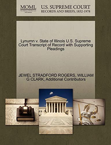 Lynumn v. State of Illinois U.S. Supreme Court Transcript of Record with Supporting Pleadings (9781270465416) by ROGERS, JEWEL STRADFORD; CLARK, WILLIAM G; Additional Contributors