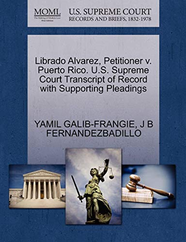 Stock image for Librado Alvarez, Petitioner V. Puerto Rico. U.S. Supreme Court Transcript of Record with Supporting Pleadings for sale by Lucky's Textbooks