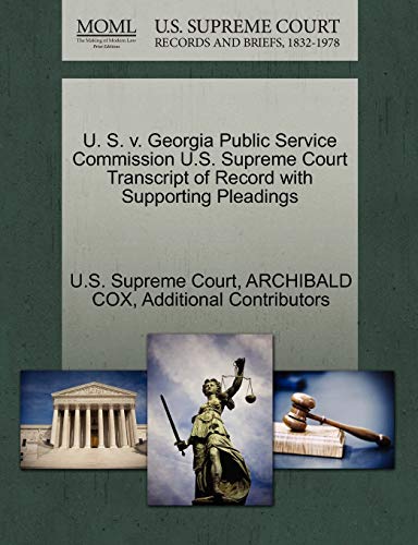 U. S. v. Georgia Public Service Commission U.S. Supreme Court Transcript of Record with Supporting Pleadings (9781270465614) by COX, ARCHIBALD; Additional Contributors