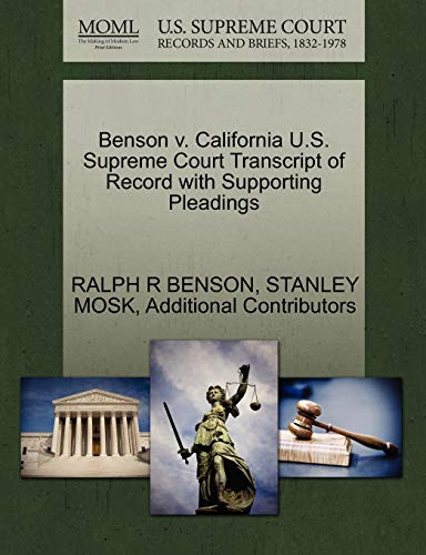 Benson v. California U.S. Supreme Court Transcript of Record with Supporting Pleadings (9781270466598) by BENSON, RALPH R; MOSK, STANLEY; Additional Contributors