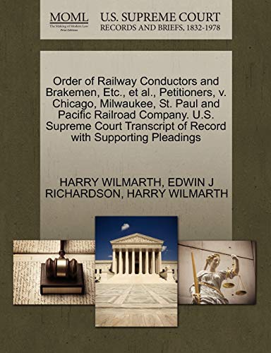 Stock image for Order of Railway Conductors and Brakemen, Etc., Et Al., Petitioners, V. Chicago, Milwaukee, St. Paul and Pacific Railroad Company. U.S. Supreme Court Transcript of Record with Supporting Pleadings for sale by Lucky's Textbooks