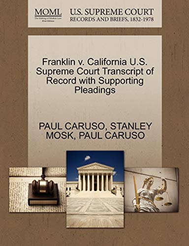 Franklin v. California U.S. Supreme Court Transcript of Record with Supporting Pleadings (9781270469643) by CARUSO, PAUL; MOSK, STANLEY