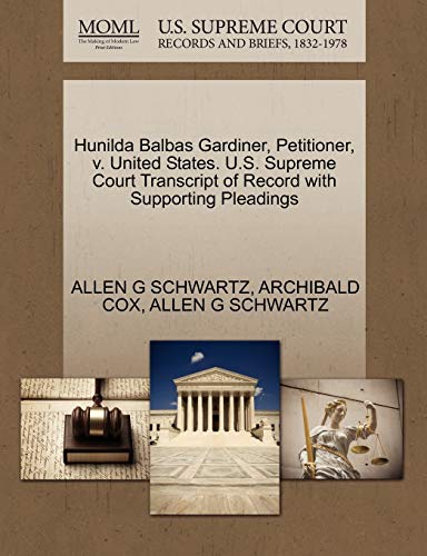 Hunilda Balbas Gardiner, Petitioner, v. United States. U.S. Supreme Court Transcript of Record with Supporting Pleadings (9781270470267) by SCHWARTZ, ALLEN G; COX, ARCHIBALD