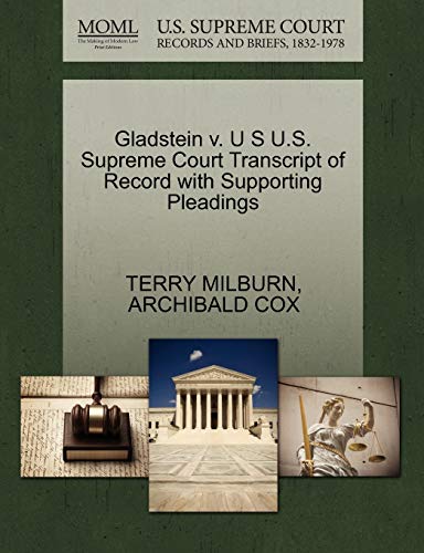 Gladstein v. U S U.S. Supreme Court Transcript of Record with Supporting Pleadings (9781270470311) by MILBURN, TERRY; COX, ARCHIBALD