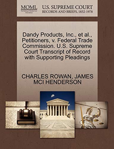 Dandy Products, Inc., et al., Petitioners, v. Federal Trade Commission. U.S. Supreme Court Transcript of Record with Supporting Pleadings (9781270470953) by ROWAN, CHARLES; HENDERSON, JAMES MCI