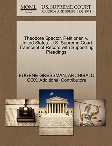 Theodore Spector, Petitioner, v. United States. U.S. Supreme Court Transcript of Record with Supporting Pleadings (9781270471035) by GRESSMAN, EUGENE; COX, ARCHIBALD; Additional Contributors