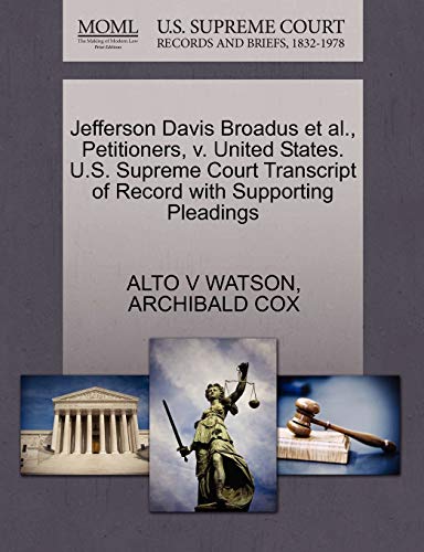 Jefferson Davis Broadus et al., Petitioners, v. United States. U.S. Supreme Court Transcript of Record with Supporting Pleadings (9781270471394) by WATSON, ALTO V; COX, ARCHIBALD