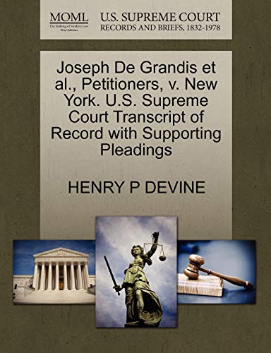 Joseph De Grandis et al., Petitioners, v. New York. U.S. Supreme Court Transcript of Record with Supporting Pleadings (9781270472506) by DEVINE, HENRY P