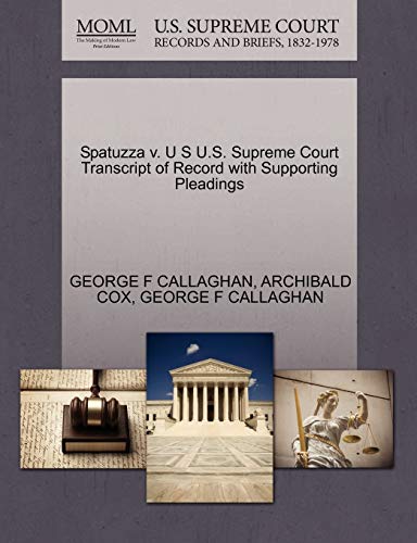 Spatuzza v. U S U.S. Supreme Court Transcript of Record with Supporting Pleadings (9781270473343) by CALLAGHAN, GEORGE F; COX, ARCHIBALD