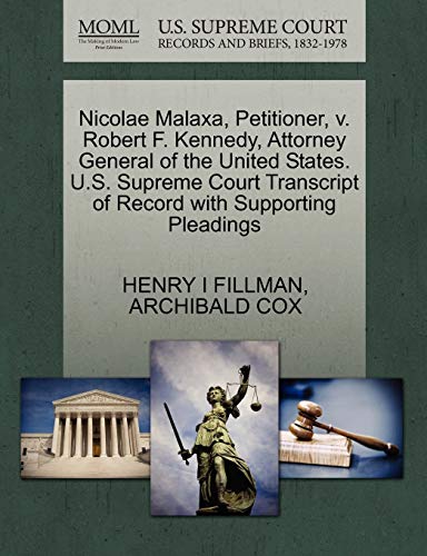 Nicolae Malaxa, Petitioner, V. Robert F. Kennedy, Attorney General of the United States. U.S. Supreme Court Transcript of Record with Supporting Pleadings (9781270474739) by Fillman, Henry I; Cox, Archibald