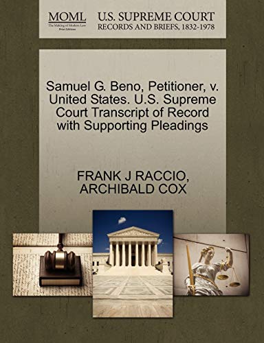 Samuel G. Beno, Petitioner, v. United States. U.S. Supreme Court Transcript of Record with Supporting Pleadings (9781270476320) by RACCIO, FRANK J; COX, ARCHIBALD