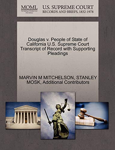 Douglas v. People of State of California U.S. Supreme Court Transcript of Record with Supporting Pleadings (9781270480914) by MITCHELSON, MARVIN M; MOSK, STANLEY; Additional Contributors