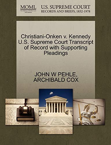 Christiani-Onken v. Kennedy U.S. Supreme Court Transcript of Record with Supporting Pleadings (9781270481959) by PEHLE, JOHN W; COX, ARCHIBALD