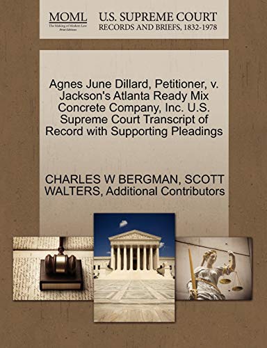 Agnes June Dillard, Petitioner, v. Jackson's Atlanta Ready Mix Concrete Company, Inc. U.S. Supreme Court Transcript of Record with Supporting Pleadings (9781270483762) by BERGMAN, CHARLES W; WALTERS, SCOTT; Additional Contributors