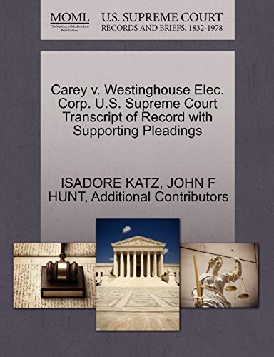 Carey V. Westinghouse Elec. Corp. U.S. Supreme Court Transcript of Record with Supporting Pleadings (9781270485810) by Katz, Isadore; Hunt, John F; Additional Contributors