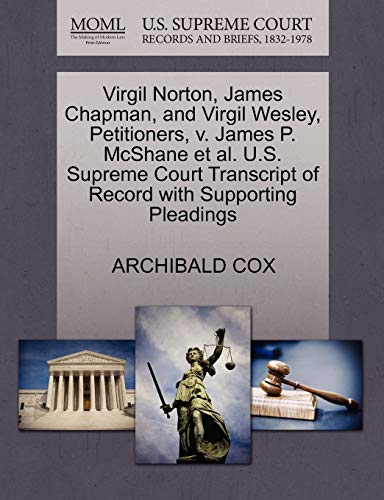 Virgil Norton, James Chapman, and Virgil Wesley, Petitioners, v. James P. McShane et al. U.S. Supreme Court Transcript of Record with Supporting Pleadings (9781270486473) by COX, ARCHIBALD
