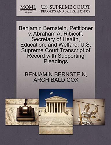 Benjamin Bernstein, Petitioner v. Abraham A. Ribicoff, Secretary of Health, Education, and Welfare. U.S. Supreme Court Transcript of Record with Supporting Pleadings (9781270487173) by BERNSTEIN, BENJAMIN; COX, ARCHIBALD