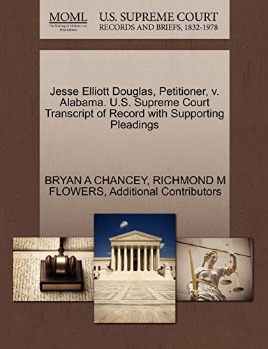 Jesse Elliott Douglas, Petitioner, v. Alabama. U.S. Supreme Court Transcript of Record with Supporting Pleadings (9781270487630) by CHANCEY, BRYAN A; FLOWERS, RICHMOND M; Additional Contributors