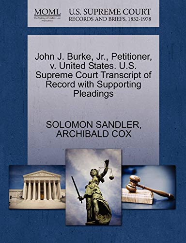 John J. Burke, Jr., Petitioner, v. United States. U.S. Supreme Court Transcript of Record with Supporting Pleadings (9781270487951) by SANDLER, SOLOMON; COX, ARCHIBALD