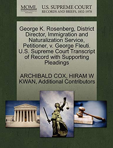 George K. Rosenberg, District Director, Immigration and Naturalization Service, Petitioner, v. George Fleuti. U.S. Supreme Court Transcript of Record with Supporting Pleadings (9781270489252) by COX, ARCHIBALD; KWAN, HIRAM W; Additional Contributors