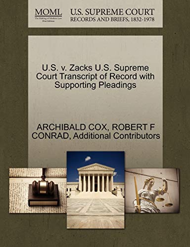 U.S. v. Zacks U.S. Supreme Court Transcript of Record with Supporting Pleadings (9781270489559) by COX, ARCHIBALD; CONRAD, ROBERT F; Additional Contributors