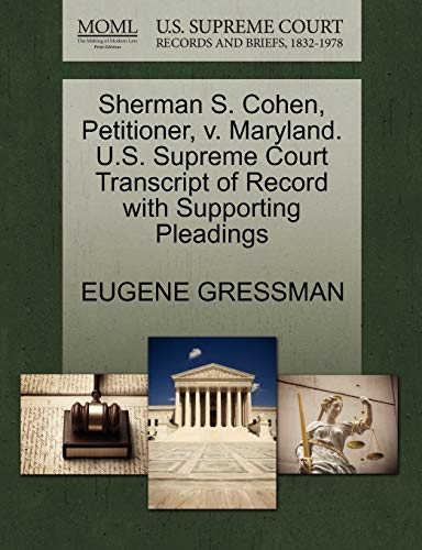 Sherman S. Cohen, Petitioner, v. Maryland. U.S. Supreme Court Transcript of Record with Supporting Pleadings (9781270490067) by GRESSMAN, EUGENE