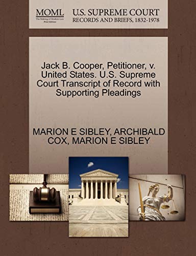 Jack B. Cooper, Petitioner, v. United States. U.S. Supreme Court Transcript of Record with Supporting Pleadings (9781270490906) by SIBLEY, MARION E; COX, ARCHIBALD