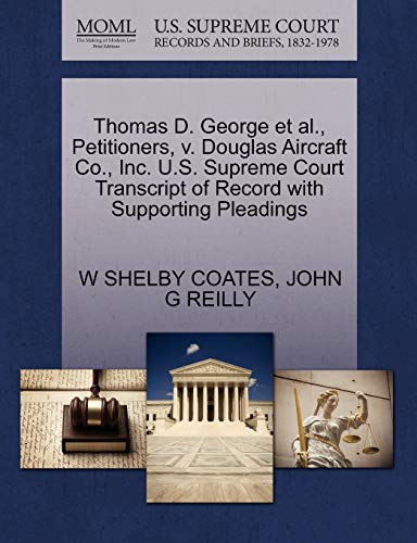 Thomas D. George et al., Petitioners, v. Douglas Aircraft Co., Inc. U.S. Supreme Court Transcript of Record with Supporting Pleadings (9781270490913) by COATES, W SHELBY; REILLY, JOHN G