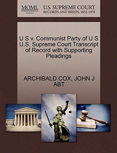 U S v. Communist Party of U S U.S. Supreme Court Transcript of Record with Supporting Pleadings (9781270492634) by COX, ARCHIBALD; ABT, JOHN J
